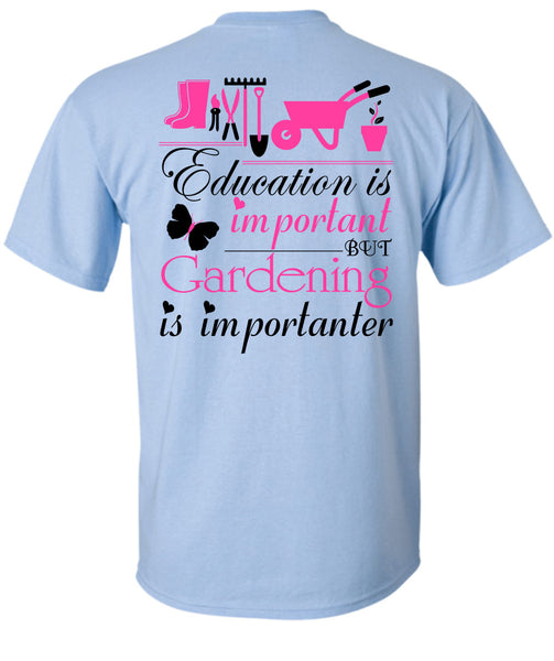 Education Is Important But Gardening Is Importanter T Shirt, Being A Gardener T Shirt