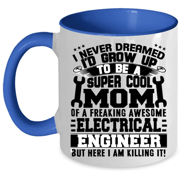 Awesome Mom Coffee Mug, Mom Of A Electricial Engineer Accent Mug