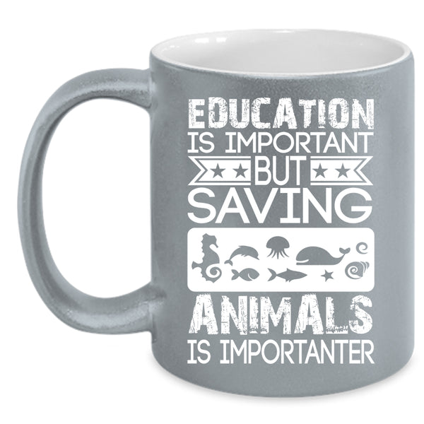 Education Is Important Coffee Mug, Saving Animals Is Importanter Coffee Cup