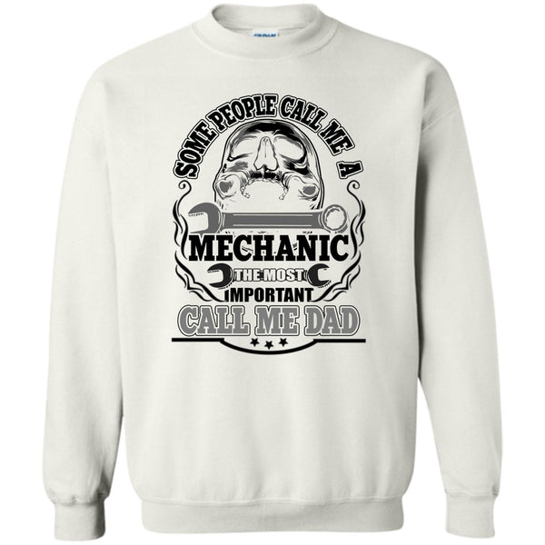 Dad Mechanic T Shirt, Some People Call Me A Mechanic Sweatshirt