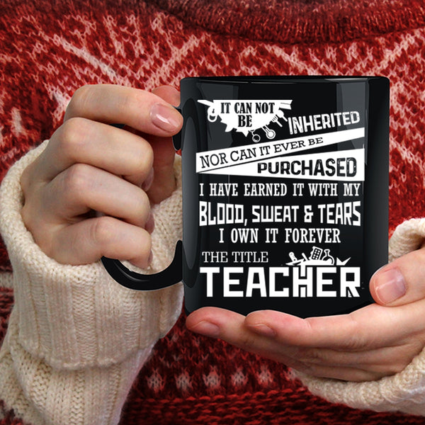 I Own It Forever The Title Teacher Coffee Mug, Funny Teacher Coffee Cup