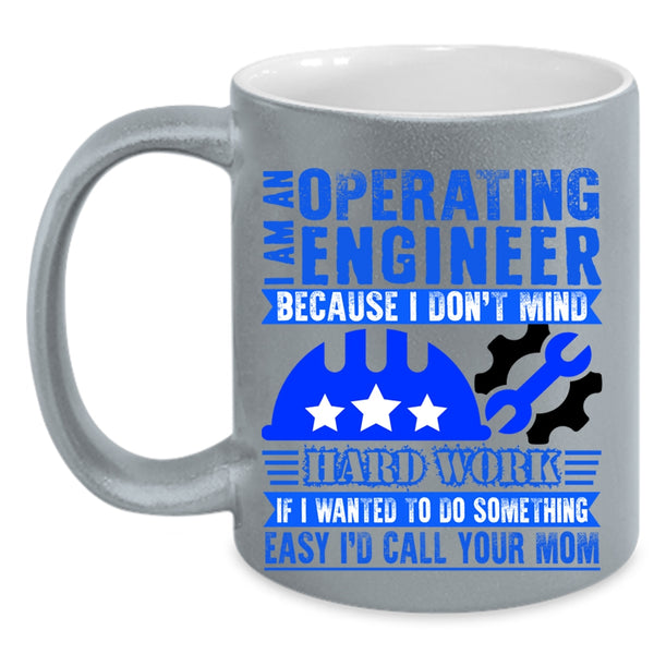 I Don't Mind Hard Work Coffee Mug, I Am An Operating Engineer Accent Mug