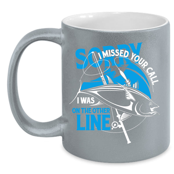 I Missed Your Call Coffee Mug, I Was On The Other Line Coffee Cup