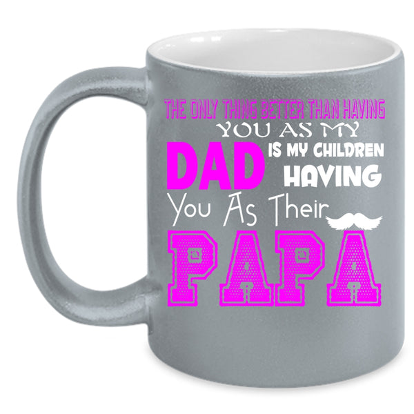 My Dad Is My Children Having You Coffee Mug, Their Papa Coffee Cup