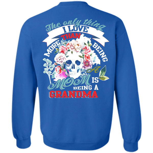 Being A Grandmother T Shirt, I Love My Mother Sweatshirt