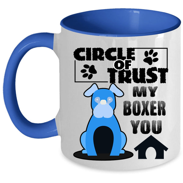 Cool Boxer Lover Coffee Mug, Circle Of Trust My Boxer You Accent Mug