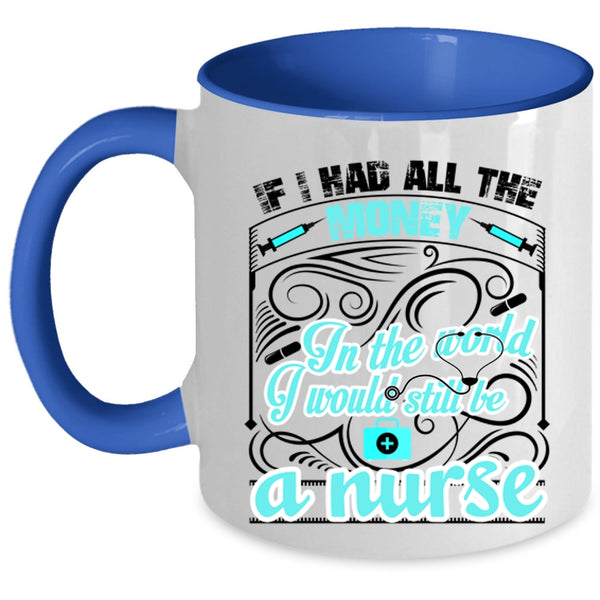 Cute Nurses Coffee Mug, I Would Still Be A Nurse Accent Mug