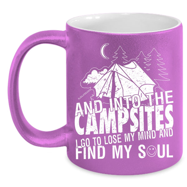 Into The Campsite Coffee Mug, I Go To Lose My Mind And Find My Soul Coffee Cup