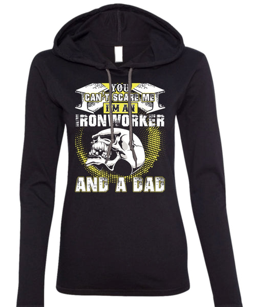 Ironworker And A Dad T Shirt, You Can't Scare Me T Shirt (Anvil Ladies Ringspun Hooded)