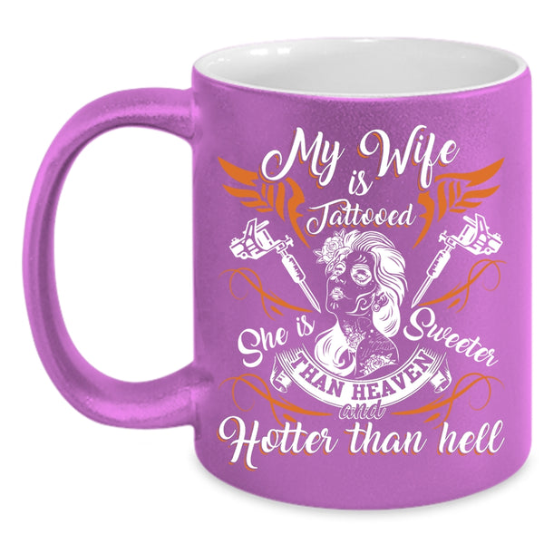 My Wife Is Tattooed Coffee Mug, She Is Sweeter Than Heaven Coffee Cup