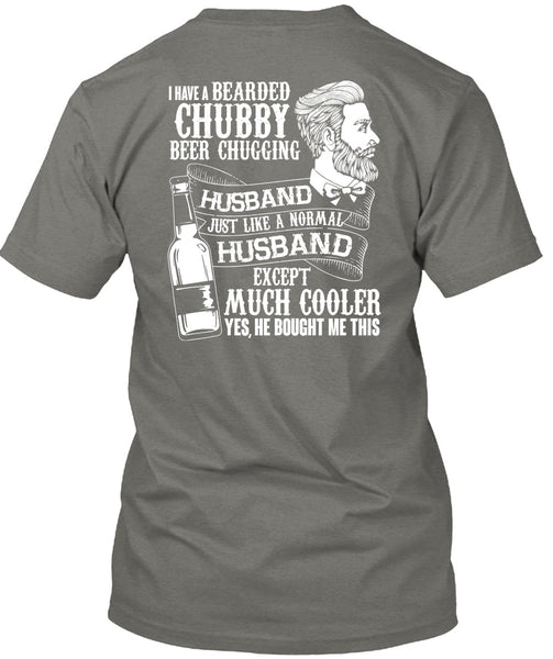 I Have A Bearded Chubby Beer Chugging Husband T Shirt, Being A Husband T Shirt