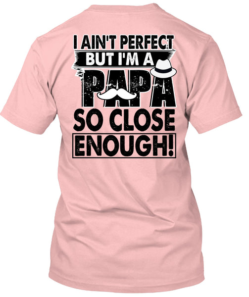 I'm A Papa So Close Enough T Shirt, I Love Papa T Shirt