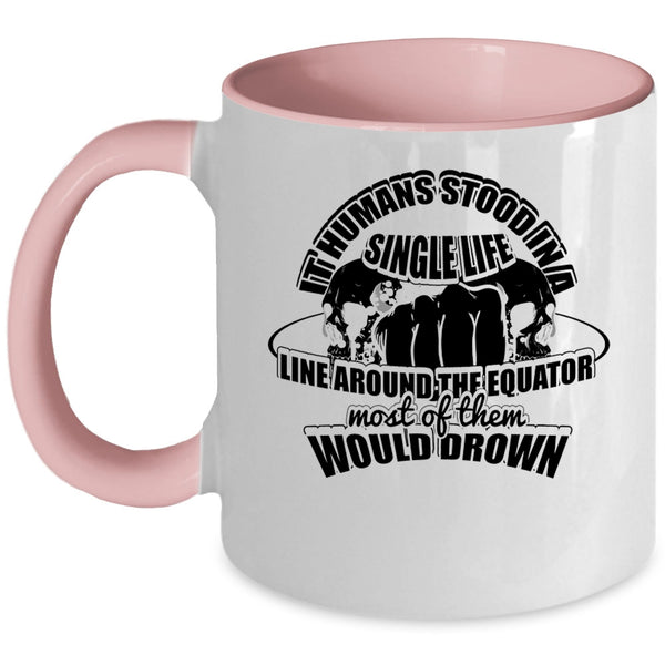 Cool Coffee Mug, It Humans Stood In A Single Life Accent Mug