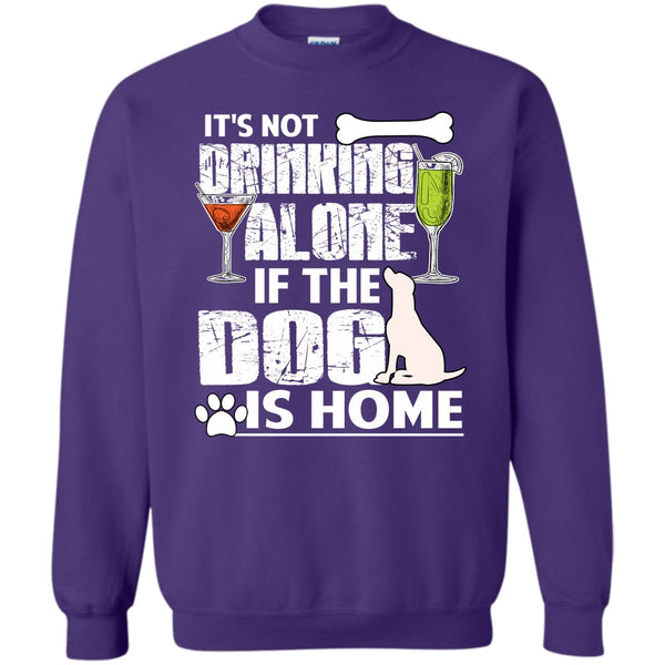 If The Dog Is Home T Shirt, Coolest Drinker Sweatshirt
