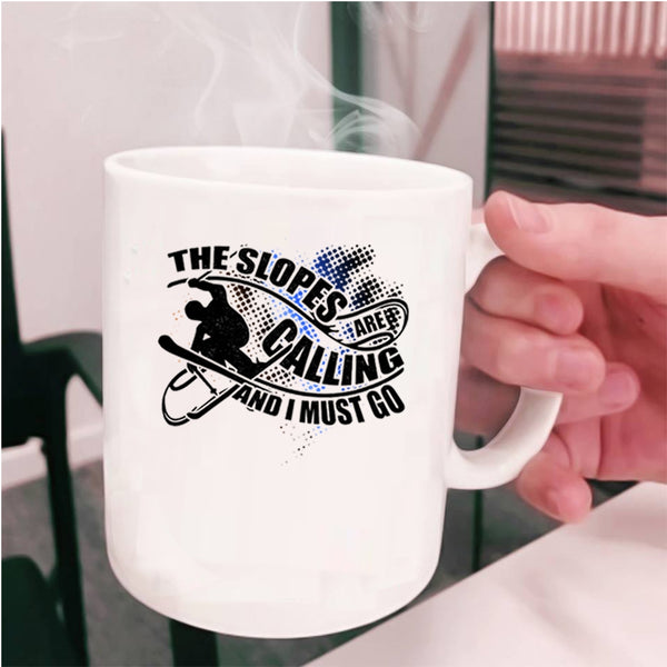 I Must Go Coffee Mug, The Slopes Are Calling Cup