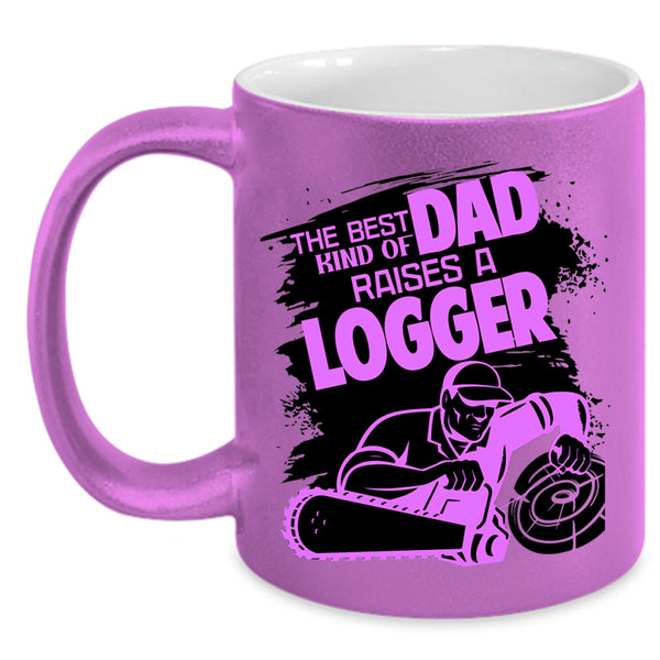 Cool Dad Coffee Mug, The Best Kind Of Dad Raises A Logger Accent Mug