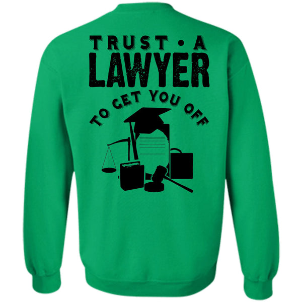 Being A Lawyer T Shirt, Trust A Lawyer To Get You Off Sweatshirt