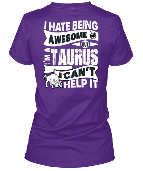 I Hate Being Awesome T Shirt, I'm A Taurus T Shirt