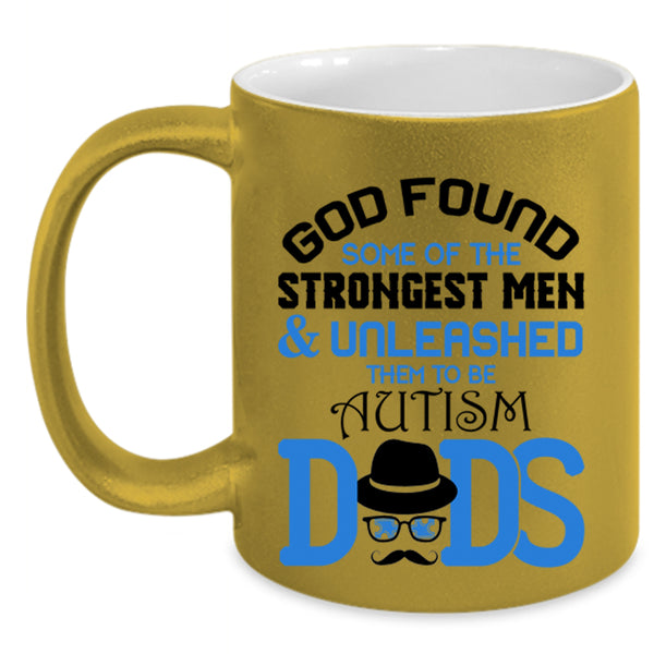 To Be Autism Dads Coffee Mug, The Strongest Men Accent Mug