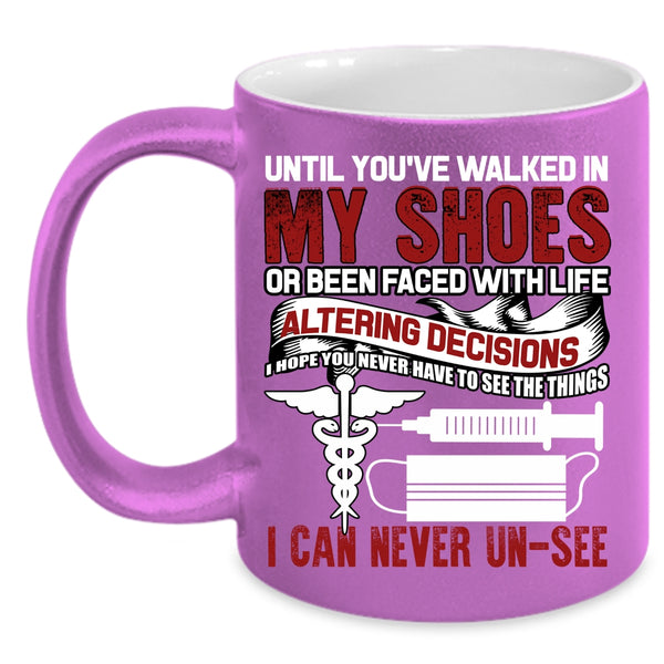 Until You're Walked In My Shoes Coffee Mug, Cute Nurses Coffee Cup
