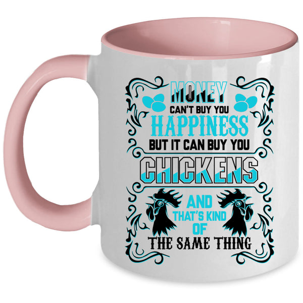 It can Buy You Chickens Coffee Mug, Money Can't Buy You Happiness Accent Mug