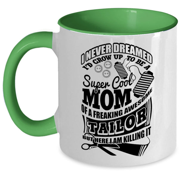 Awesome Tailor Coffee Mug, I'd Grow Up To Be A Mom Of A Tailor Accent Mug