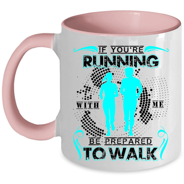 Cool Running Coffee Mug, If You're Running With Me Be Prepared To Walk Accent Mug
