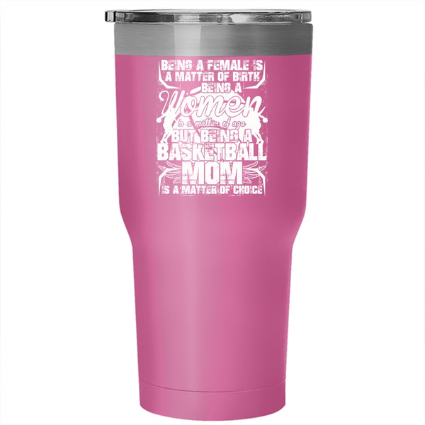 Being A Basketball Mom Is A Matter Of Choice Tumbler 30 oz Stainless Steel, Gift For Mom Travel Mug