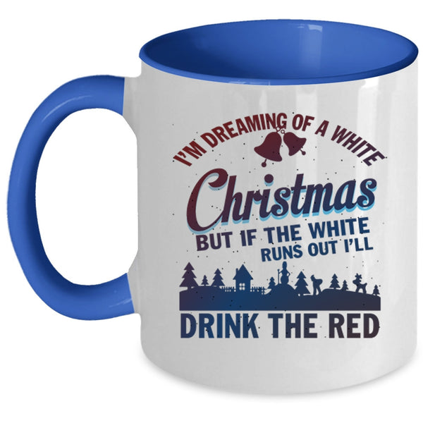 I'll Drink The Red Coffee Mug, I'M Dreaming Of A White Christmas Accent Mug