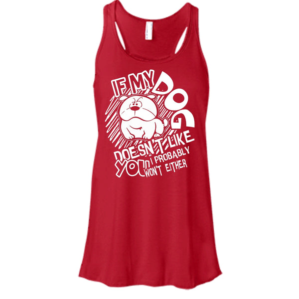 If My Dog Doen't Like You T Shirt, I Probably Won't Either Tank Top
