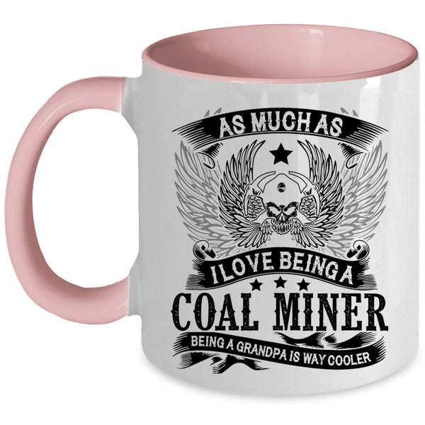 Being A Grandpa Is Way Cooler Coffee Mug, I Love Being A Coal Miner Accent Mug