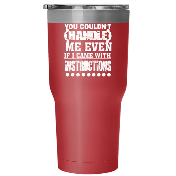 You Couldn't Handle Me Even Tumbler 30 oz Stainless Steel, I Came With Instructions Travel Mug