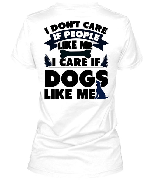 I Care If Dogs Like Me T Shirt, I Love My Dog T Shirt