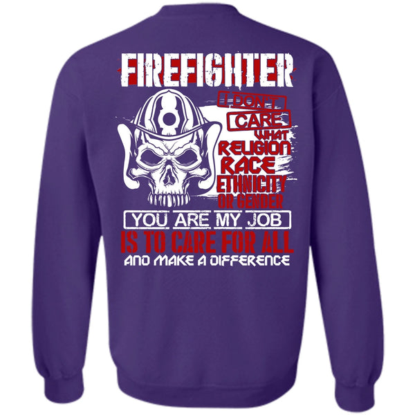 You Are My Job T Shirt, Being A Firefighter Sweatshirt