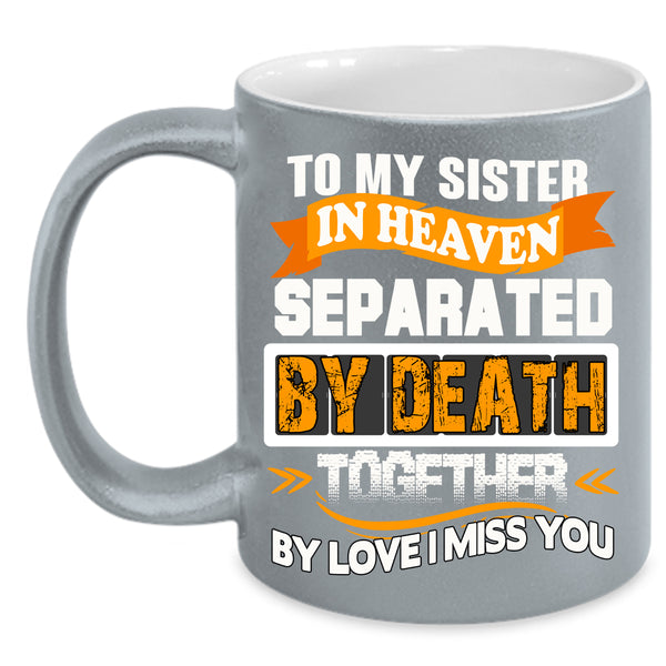 To My Sister In Heaven Coffee Mug, I Miss My Sister Coffee Cup