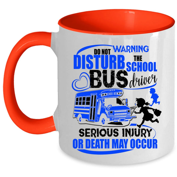 Cute Bus Driver Coffee Mug, Do Not Disturb The School Bus Driver Accent Mug