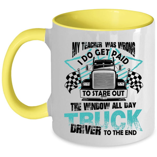 All day Truck Driver To The End Coffee Mug, My Teacher Was Wrong Accent Mug