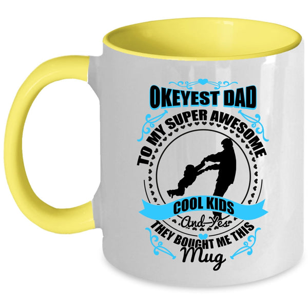 Awesome Dad Coffee Mug, Okeyest Dad To My Awesome Cool Kids Accent Mug