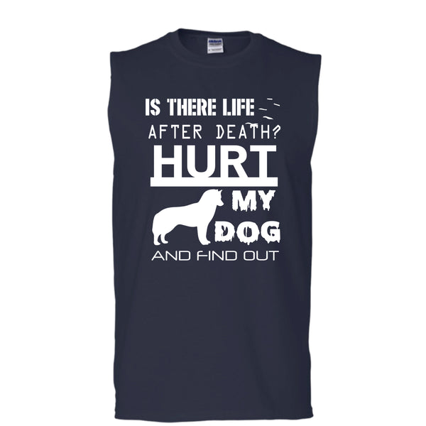 Is There Life After Death T Shirt, Hurt My Dog And Find Out T Shirt, Cool T Shirt (Men's Cotton Sleeveless)
