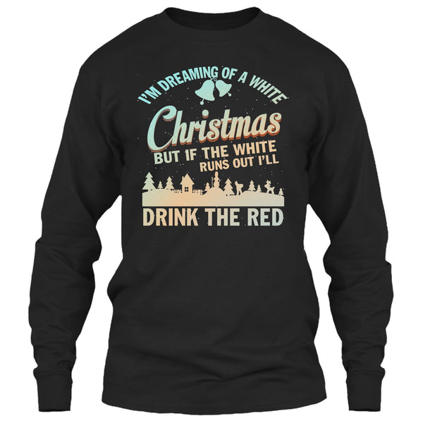 I'm Dreaming Of A White Christmas T Shirt, I'll Drink The Red T Shirt