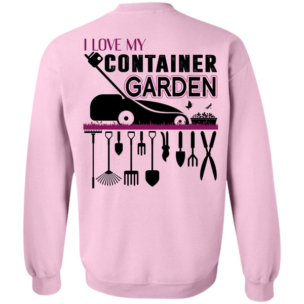 Being A Gardener T Shirt, I Love My Container Garden Sweatshirt