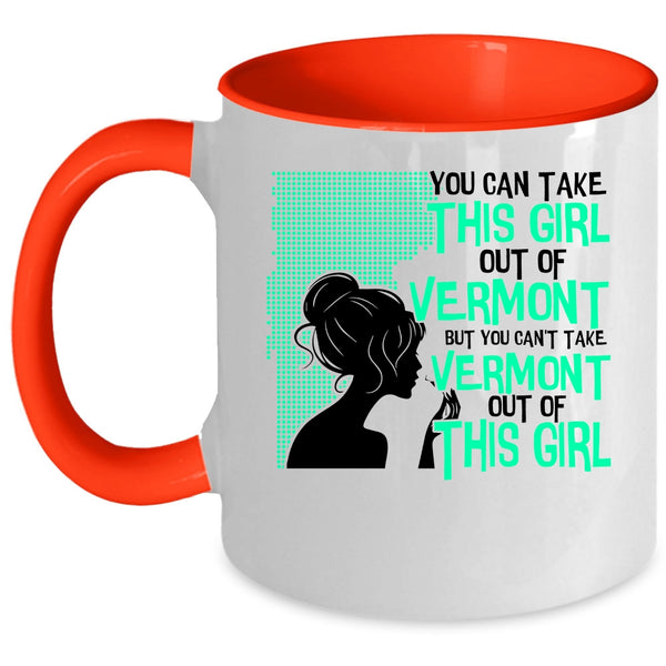 Cute Girls Coffee Mug, You Can't take Vermont Out Of This Girl Accent Mug