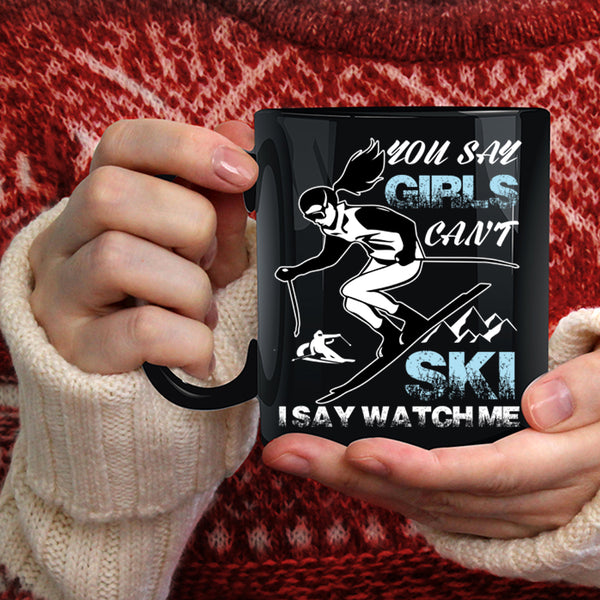 You Say Girls Can't Ski Coffee Mug, I Say Watch Me Coffee Cup