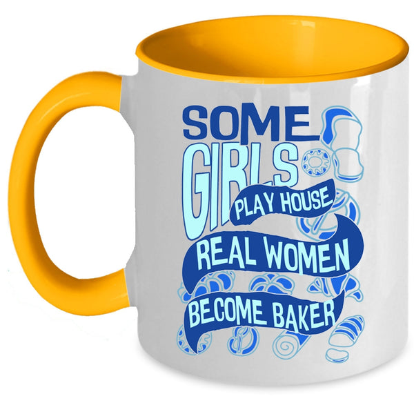 Real Women Become Baker Coffee Mug, Some Girls Play House Accent Mug