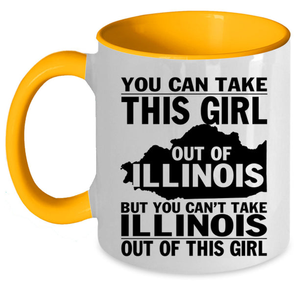 Funny Girls Coffee Mug, You Can't Take Illinois Out Of This Girl Accent Mug