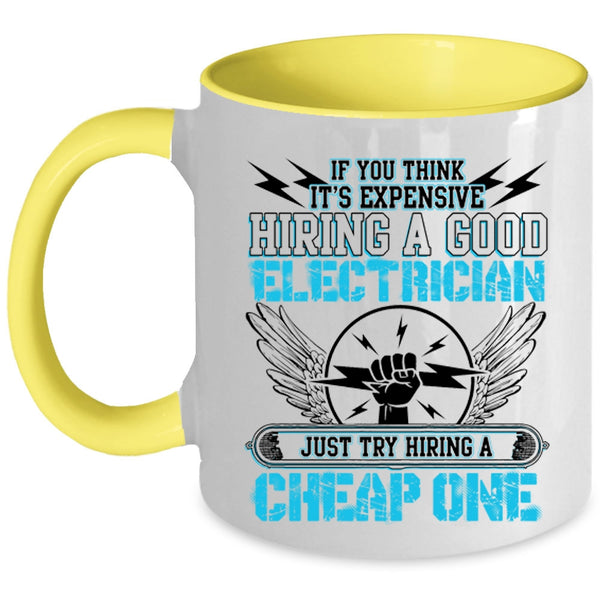 Try Hiring A Cheap One Coffee Mug, It's Expensive Hiring A Good Electrician Accent Mug