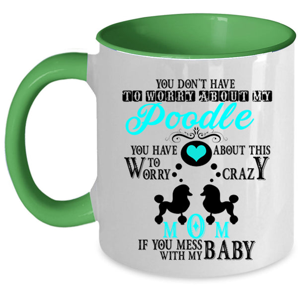If You Mess With My Baby Coffee Mug, Crazy Poodle Mom Accent Mug