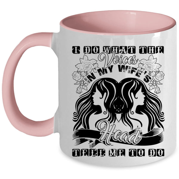 Cute Wife Coffee Mug, I Do What The Voices In My Wife's Head Accent Mug