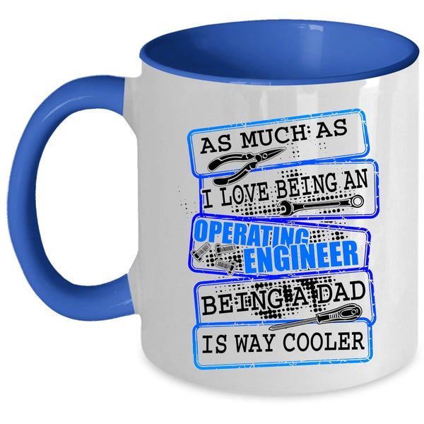 Being A Dad Coffee Mug, I Love Being An Operating Engineer Accent Mug