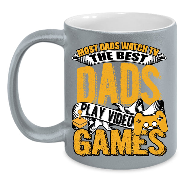 Most Dad Watch Tv Coffee Mug, The Best Dads Play Video Games Coffee Cup